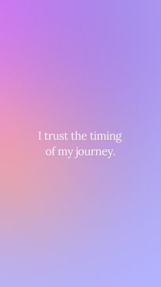 the words i trust the timing of my journey are in white on a purple and pink background