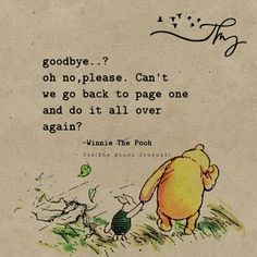 winnie the pooh quote about goodbye, oh no please can't we go back to page one and do it all over again again