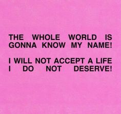 the whole world is gonna know my name i will not accept a life i do not reserve