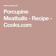 the words porcupine meatballs recipe cook's com on a pink background