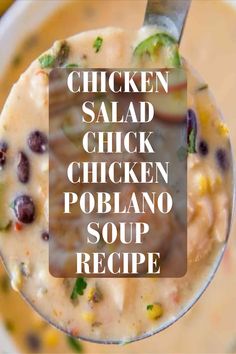 a bowl of soup with the words chicken salad chick chicken poblano soup recipe