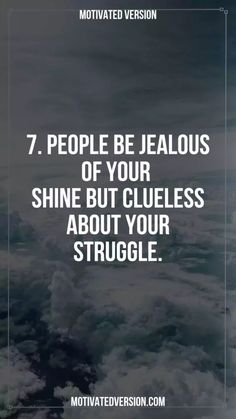 the words, 7 people be jelloous of your shine but clues about your struggle