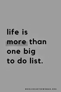 a black and white photo with the words life is more than one big to do list