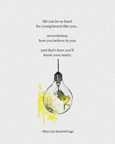 a yellow light bulb with the words, life can be so hard for young hearts like you