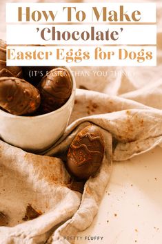 chocolate easter eggs in a white bowl on top of a cloth with the title how to make chocolate easter eggs for dogs