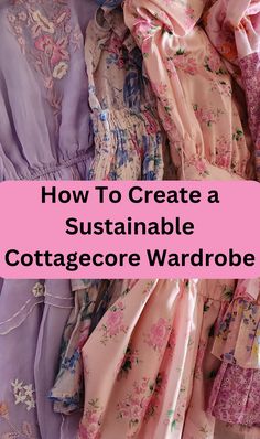 the words how to create a suitable cottage wardrobe in pink and blue with flowers on them