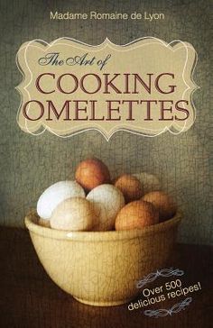 the art of cooking omelettes by madam romane de l'oni