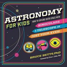 astronomy for kids how to explore outer space with binoculars, telescope or just your eyes