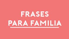 the words frases para familia are in white on a pink background,