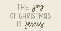 the joy of christmas is jesus written in green on a white background with handwritten lettering