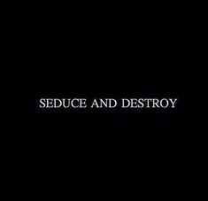 the words seduce and destroy in white on a black background with an image of a