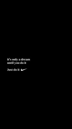 a black background with the words it's okay to dream until you do it just do it