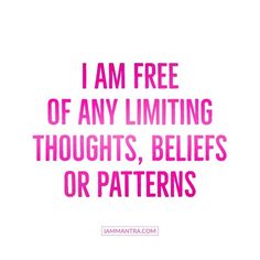 a pink quote that says i am free of any limiting thoughts, beliefss or patterns