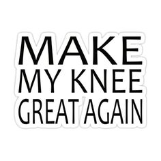 New Knee Humor, Knee Replacement Humor, Knee Surgery Humor, Knee Injury Recovery, Surgery Humor, Knee Problem, Hilarious Quotes