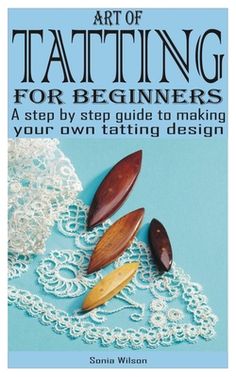 the art of tatting for beginners book with three wooden paddles and lace