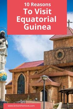 a statue in front of a church with the words 10 reasons to visit equatorial guinea