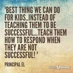 a quote that says, best thing we can do for kids instead of teaching them to be successful