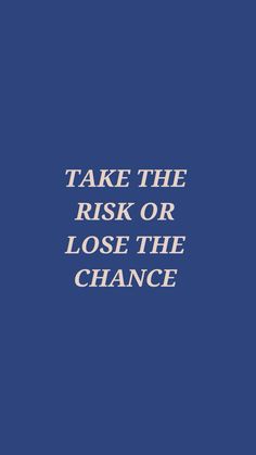 Take The Risk Or Lose The Chance, Phone Backgrounds Quote, Iphone Screensaver, Inspirational Affirmations, Minimal Background, Blue Quotes, Take The Risk, Words Wallpaper, Cute Iphone