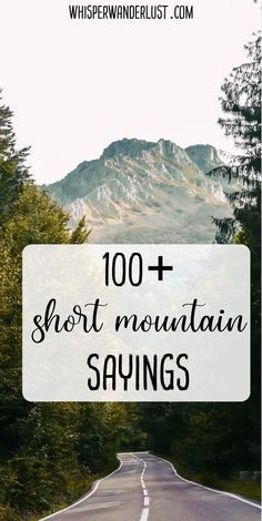 a road with the words 100 + short mountain sayings