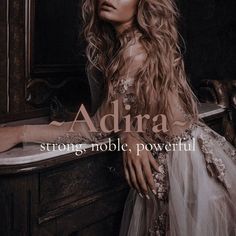 Adira Name Meaning, Names That Mean Royal, Unique Royal Names, Female Villain Names, Practical Peculiarities, Female Names Aesthetic, Fairytale Names, Royal Female Names, Fantasy Names Feminine