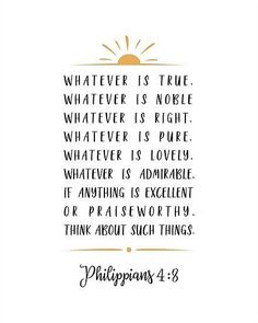 a quote from the bible that says whatever is true, whatever is right, whatever is love