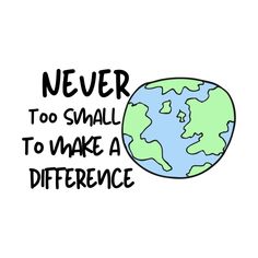 an earth with the words never to small to make a difference