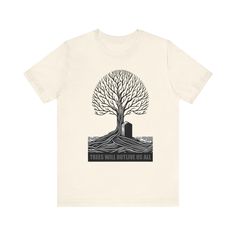 "Trees Will Outlive Us All" T-shirt.  This classic unisex jersey short sleeve tee fits like a well-loved favorite.  .: Made with 100% Airlume combed and ring-spun cotton, a lightweight fabric (4.2 oz/yd² (142 g/m that is easy to layer, breathable. Perfect for active and leisure wear. .: Bella+Canvas manufactures all its products in the US and internationally in humane, no-sweat-shop, sustainable way and is part of the Fair Labor Association as well as Platinum WRAP certified.  .: The tear-away l Prism Color, Leisure Wear, G M, Jersey Shorts, Lightweight Fabric, Bella Canvas, Short Sleeve Tee, Spun Cotton, Gender Neutral