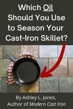 an iron skillet sitting on top of a stone floor with the words which oil should you use to season your cast iron skillet?