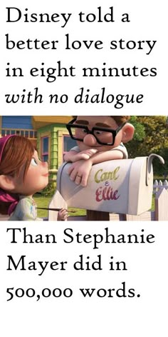 an image of two cartoon characters with the caption that reads, disney told a better love story in eight minutes with no dialogue than stephanie mayer did in 500,