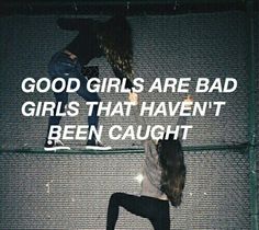 two girls standing on their backs with the words good girls are bad girls that haven't been caught