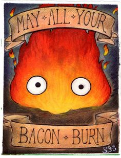 a drawing of a fire with the words, may all your bacon burn