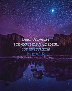 a night sky with stars and the words dear universe, i'm extremely grateful for everything in my life