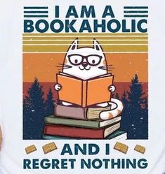 a person wearing a t - shirt that says i am a bookaholic and i regret nothing