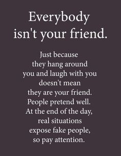 a quote that says everybody isn't your friend