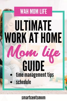 the ultimate work at home mom life guide with text overlay that reads, what mom life is like