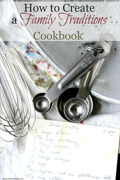 a recipe book with the title how to create a family traditions cookbook on it