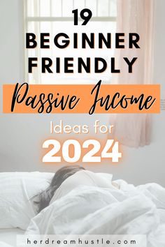 a woman laying in bed with the text, 19 beginner friendly passive awesome ideas for 2021