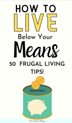 a pig in a can with the text how to live below your means 50 frugal living tips