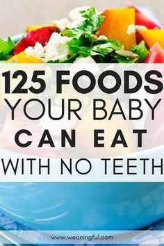 a blue bowl filled with lots of food and the words, 25 foods your baby can eat with no teeth