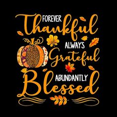 a black background with an orange pumpkin and some words that say,'forever grateful always grateful