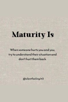 Maturity Is When, Love Feelings, Words Love, Strong Mind Quotes, Self Inspirational Quotes, Cute Quotes For Life, Postive Life Quotes