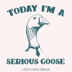 an image of a goose wearing a tie and saying today i'm a serious goose