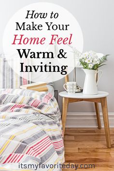 a bedroom with the words how to make your home feel warm and inviting on it