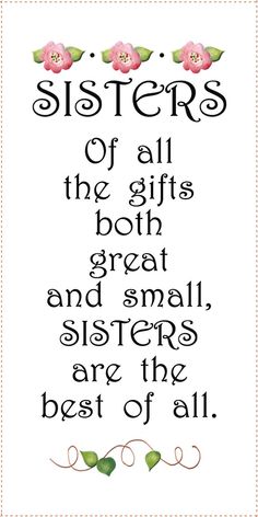 a cross stitch pattern with the words, sisters of all the gifts both great and small sisters are the best of all