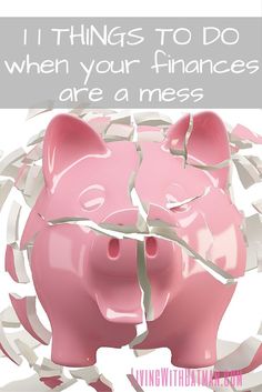 a piggy bank with the words, i things to do when your finance are a mess