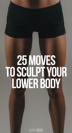 a woman's lower body with the words 25 moves to sculpt your lower body