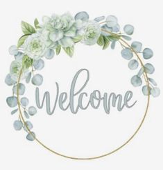 the word welcome is surrounded by flowers and greenery on a white background with a gold circle