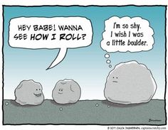 two large rocks sitting next to each other with speech bubbles above them saying, hey bae i wanna see how i roll?