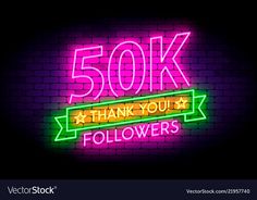 a neon sign that says 50k followers with the words'thank you and followers