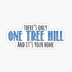 there's only one tree hill and it's your home blue sticker